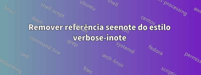 Remover referência seenote do estilo verbose-inote