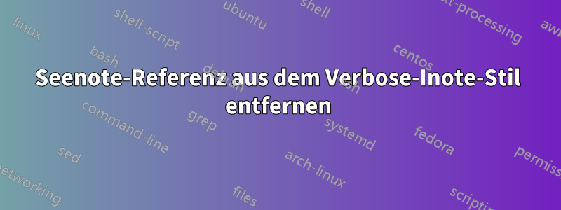 Seenote-Referenz aus dem Verbose-Inote-Stil entfernen