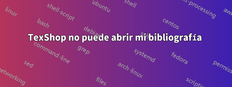 TexShop no puede abrir mi bibliografía