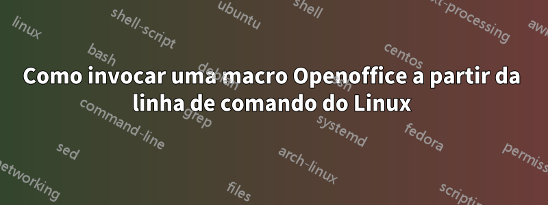 Como invocar uma macro Openoffice a partir da linha de comando do Linux