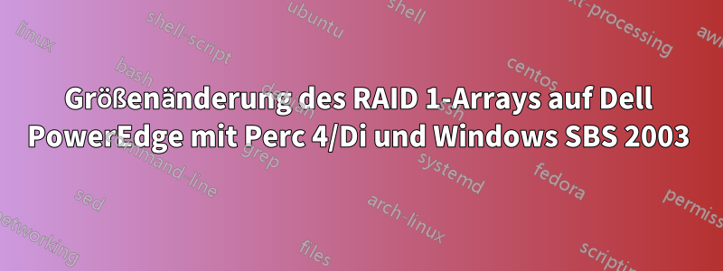 Größenänderung des RAID 1-Arrays auf Dell PowerEdge mit Perc 4/Di und Windows SBS 2003