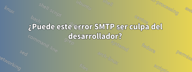 ¿Puede este error SMTP ser culpa del desarrollador?