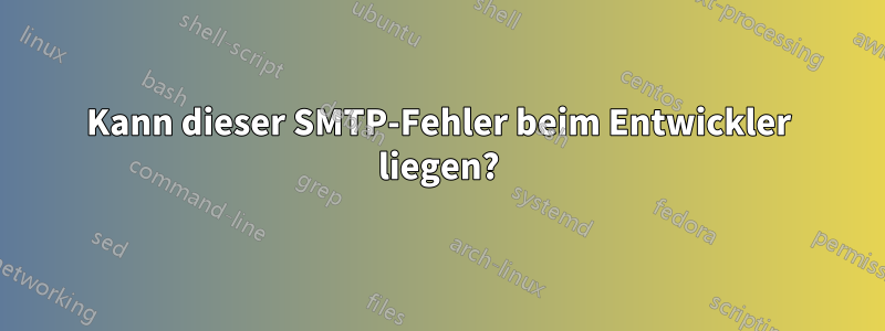 Kann dieser SMTP-Fehler beim Entwickler liegen?