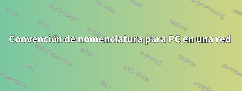 Convención de nomenclatura para PC en una red