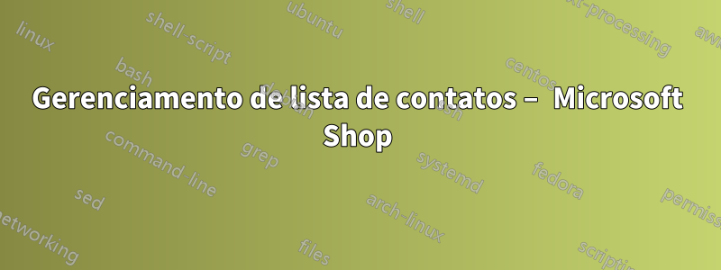 Gerenciamento de lista de contatos – Microsoft Shop