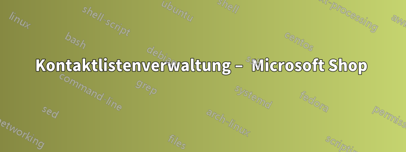 Kontaktlistenverwaltung – Microsoft Shop