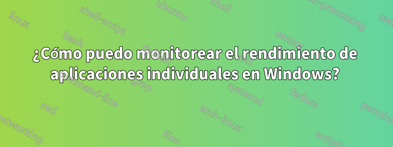 ¿Cómo puedo monitorear el rendimiento de aplicaciones individuales en Windows?