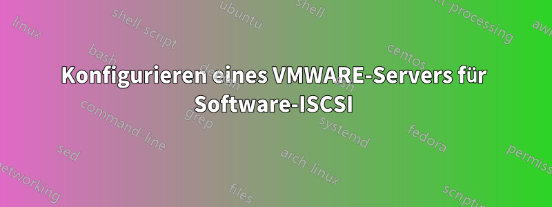 Konfigurieren eines VMWARE-Servers für Software-ISCSI