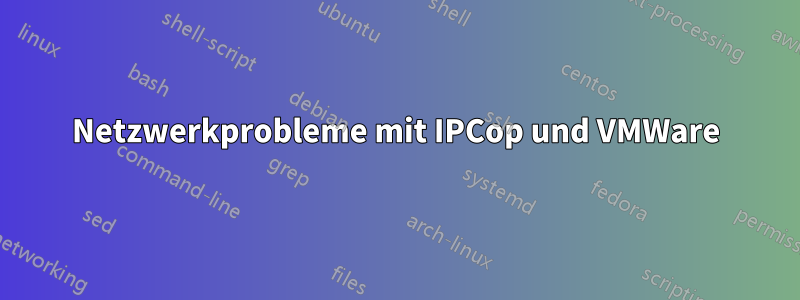 Netzwerkprobleme mit IPCop und VMWare