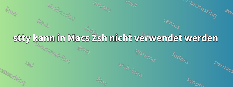 stty kann in Macs Zsh nicht verwendet werden