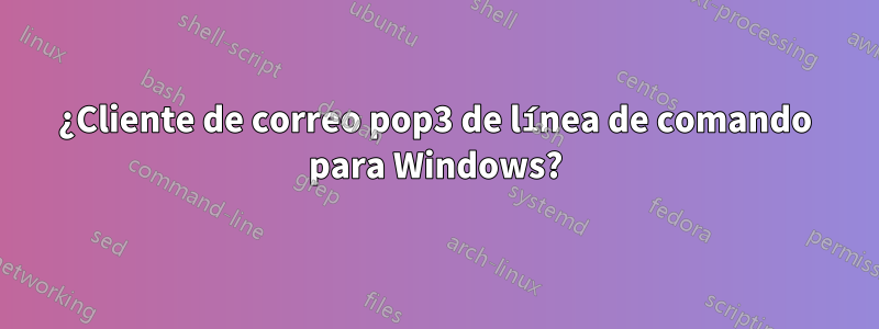 ¿Cliente de correo pop3 de línea de comando para Windows?