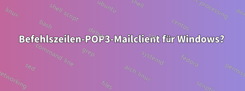 Befehlszeilen-POP3-Mailclient für Windows?