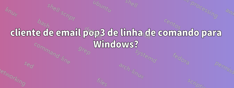 cliente de email pop3 de linha de comando para Windows?