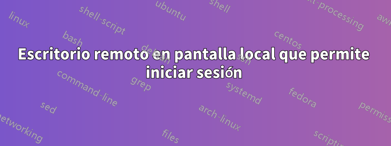 Escritorio remoto en pantalla local que permite iniciar sesión