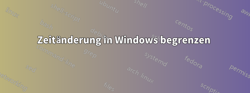 Zeitänderung in Windows begrenzen