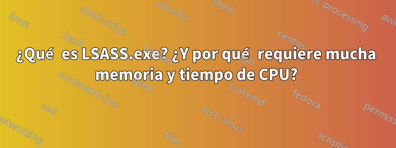 ¿Qué es LSASS.exe? ¿Y por qué requiere mucha memoria y tiempo de CPU?