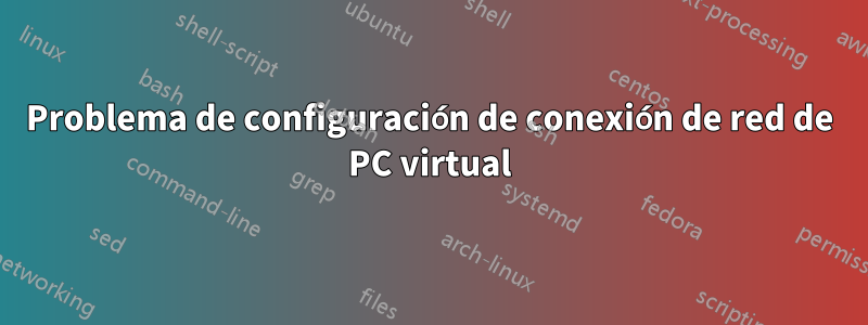 Problema de configuración de conexión de red de PC virtual