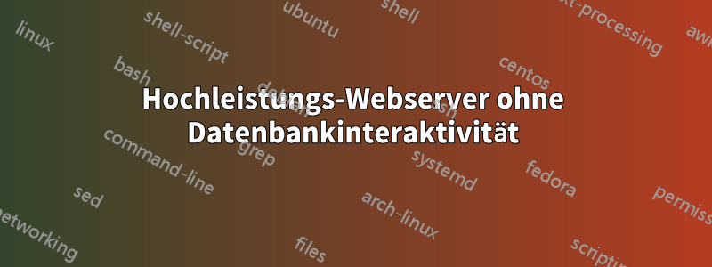 Hochleistungs-Webserver ohne Datenbankinteraktivität