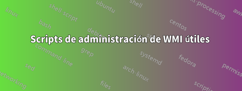 Scripts de administración de WMI útiles