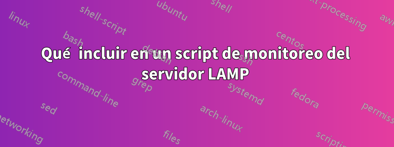 Qué incluir en un script de monitoreo del servidor LAMP