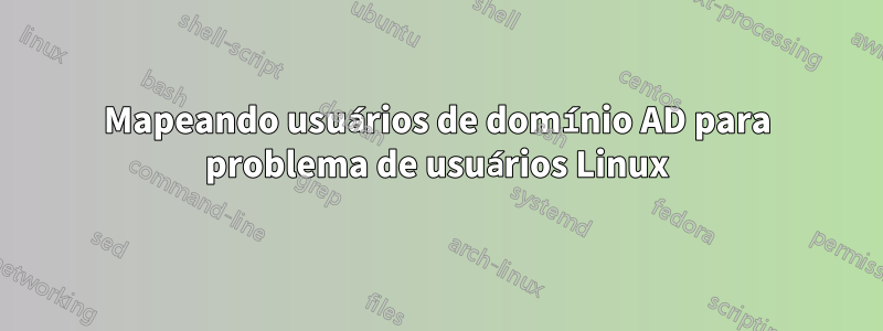 Mapeando usuários de domínio AD para problema de usuários Linux
