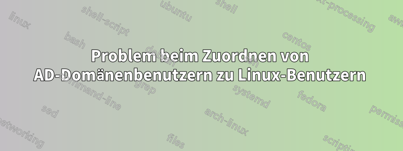 Problem beim Zuordnen von AD-Domänenbenutzern zu Linux-Benutzern