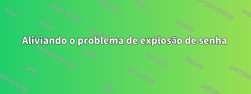 Aliviando o problema de explosão de senha