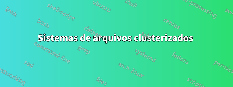 Sistemas de arquivos clusterizados
