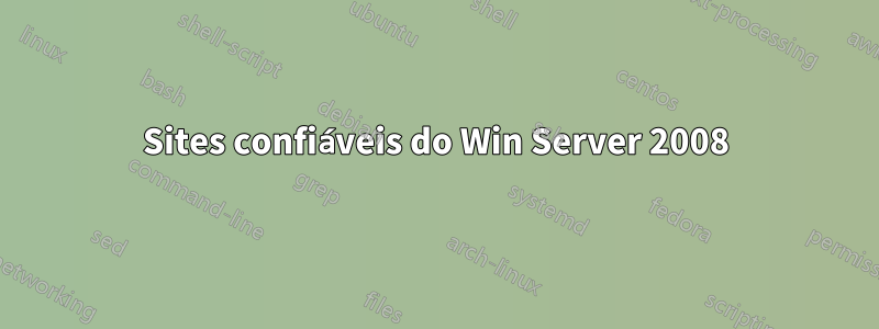 Sites confiáveis ​​do Win Server 2008