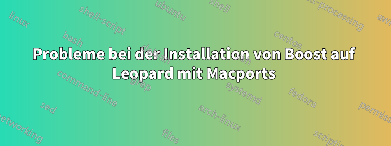 Probleme bei der Installation von Boost auf Leopard mit Macports