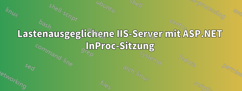 Lastenausgeglichene IIS-Server mit ASP.NET InProc-Sitzung
