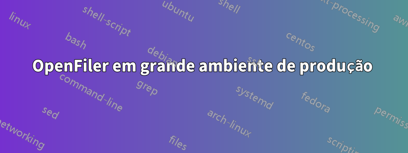 OpenFiler em grande ambiente de produção