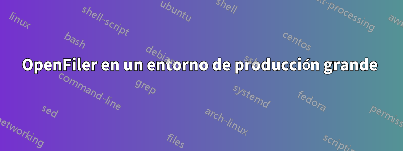 OpenFiler en un entorno de producción grande