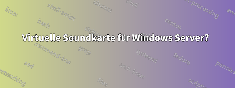 Virtuelle Soundkarte für Windows Server? 