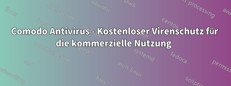 Comodo Antivirus - Kostenloser Virenschutz für die kommerzielle Nutzung
