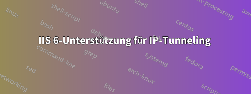 IIS 6-Unterstützung für IP-Tunneling