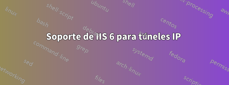 Soporte de IIS 6 para túneles IP