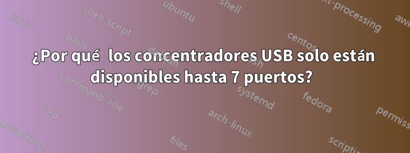 ¿Por qué los concentradores USB solo están disponibles hasta 7 puertos? 