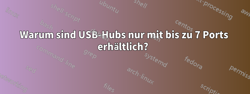 Warum sind USB-Hubs nur mit bis zu 7 Ports erhältlich?