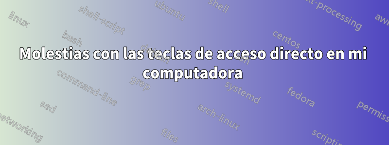 Molestias con las teclas de acceso directo en mi computadora
