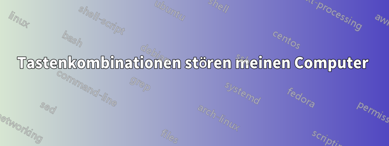 Tastenkombinationen stören meinen Computer