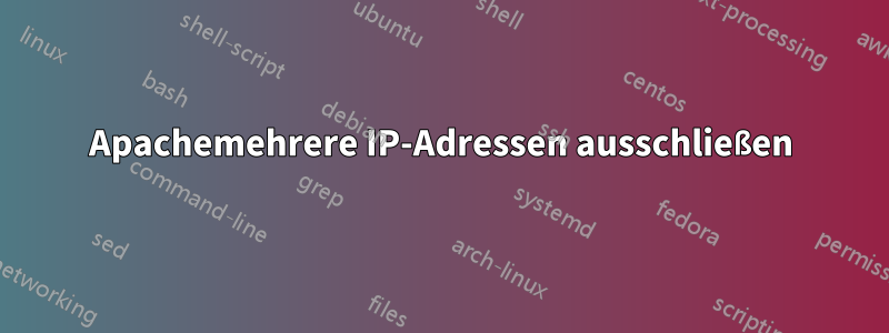Apachemehrere IP-Adressen ausschließen