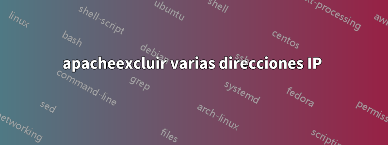 apacheexcluir varias direcciones IP