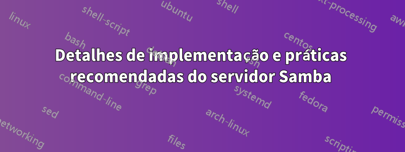 Detalhes de implementação e práticas recomendadas do servidor Samba