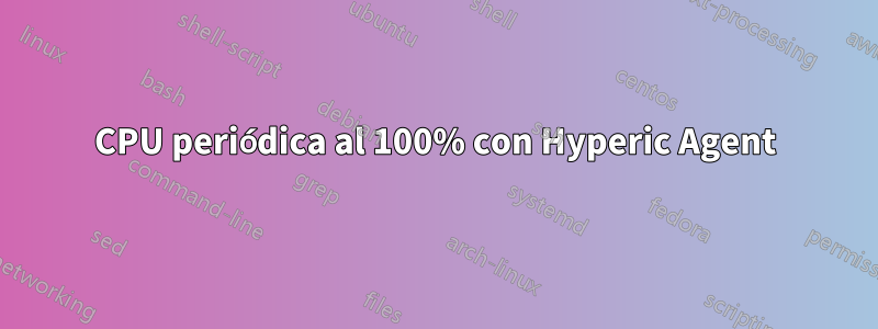 CPU periódica al 100% con Hyperic Agent