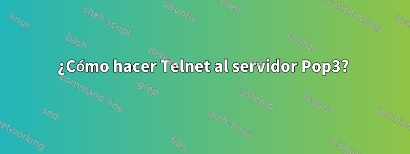 ¿Cómo hacer Telnet al servidor Pop3?
