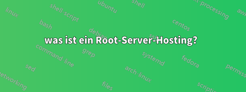 was ist ein Root-Server-Hosting? 
