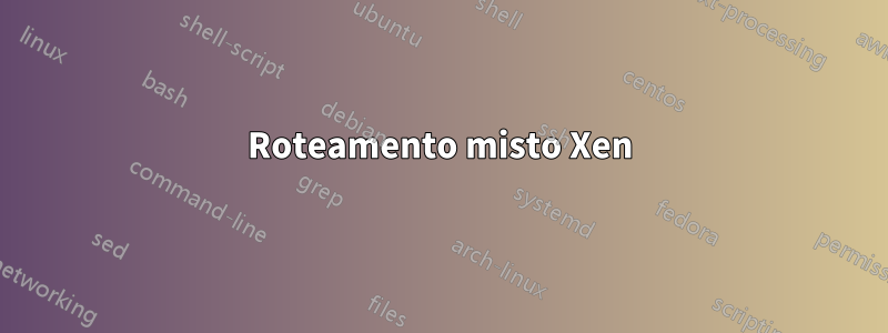 Roteamento misto Xen