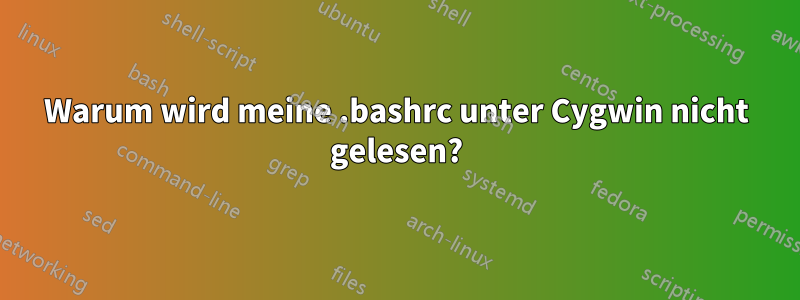 Warum wird meine .bashrc unter Cygwin nicht gelesen?