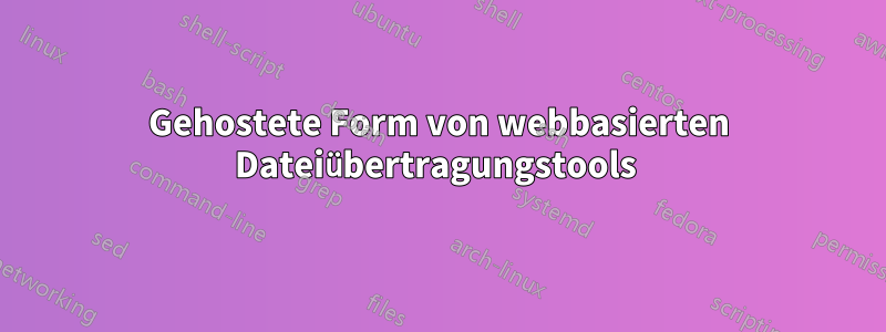 Gehostete Form von webbasierten Dateiübertragungstools 